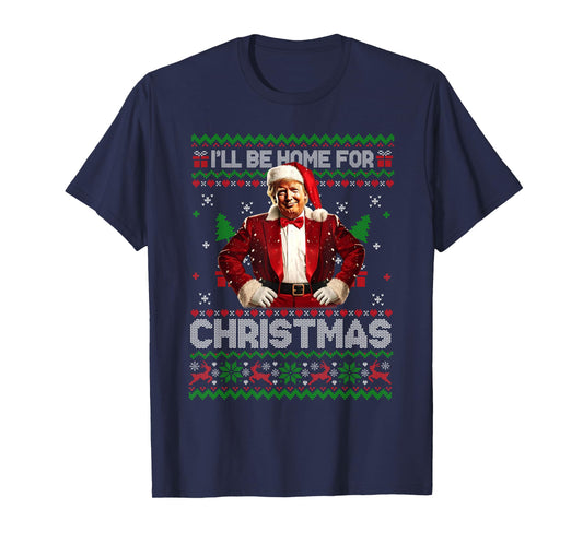 I'll Be Home For Christmas Xmas Trump Pajamas Holiday Santa T-Shirt