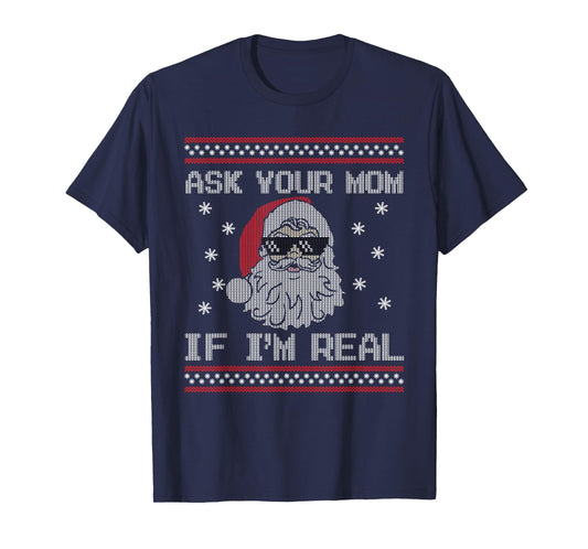 Ask Your Mom If I'm Real Santa Claus Ugly Christmas Sweater T-Shirt