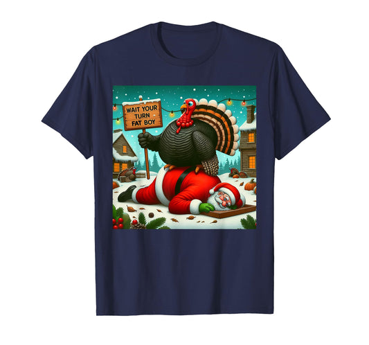 Wait Your Turn Fat Boy Turkey Santa Funny Thanksgiving Xmas T-Shirt