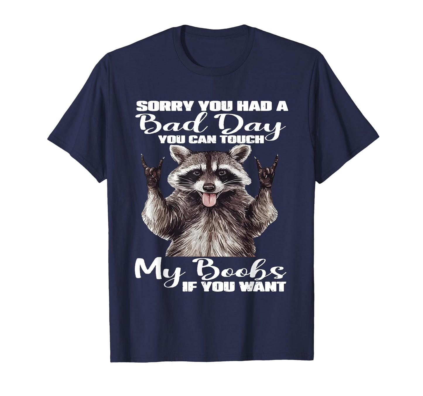 Raccoon Sorry You Had A Bad Day You Can Touch My Boobs Funny T-Shirt