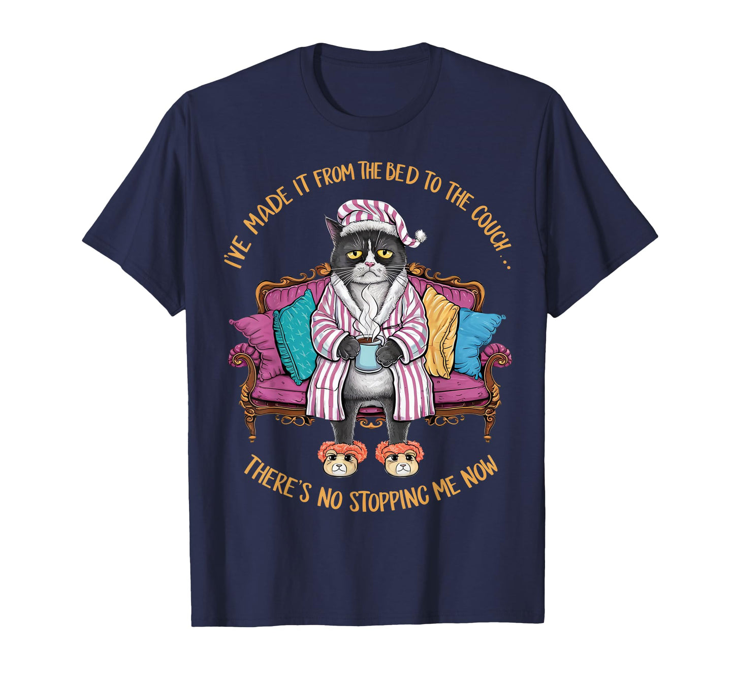 Cat Im Made It From The Bed To The Couch There's No Stopping Men Women T-Shirt
