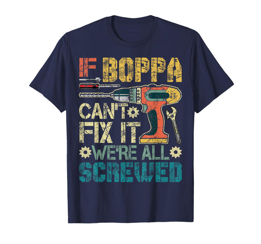 If Boppa Can't Fix it We're All Screwed Funny Fathers Gift T-Shirt