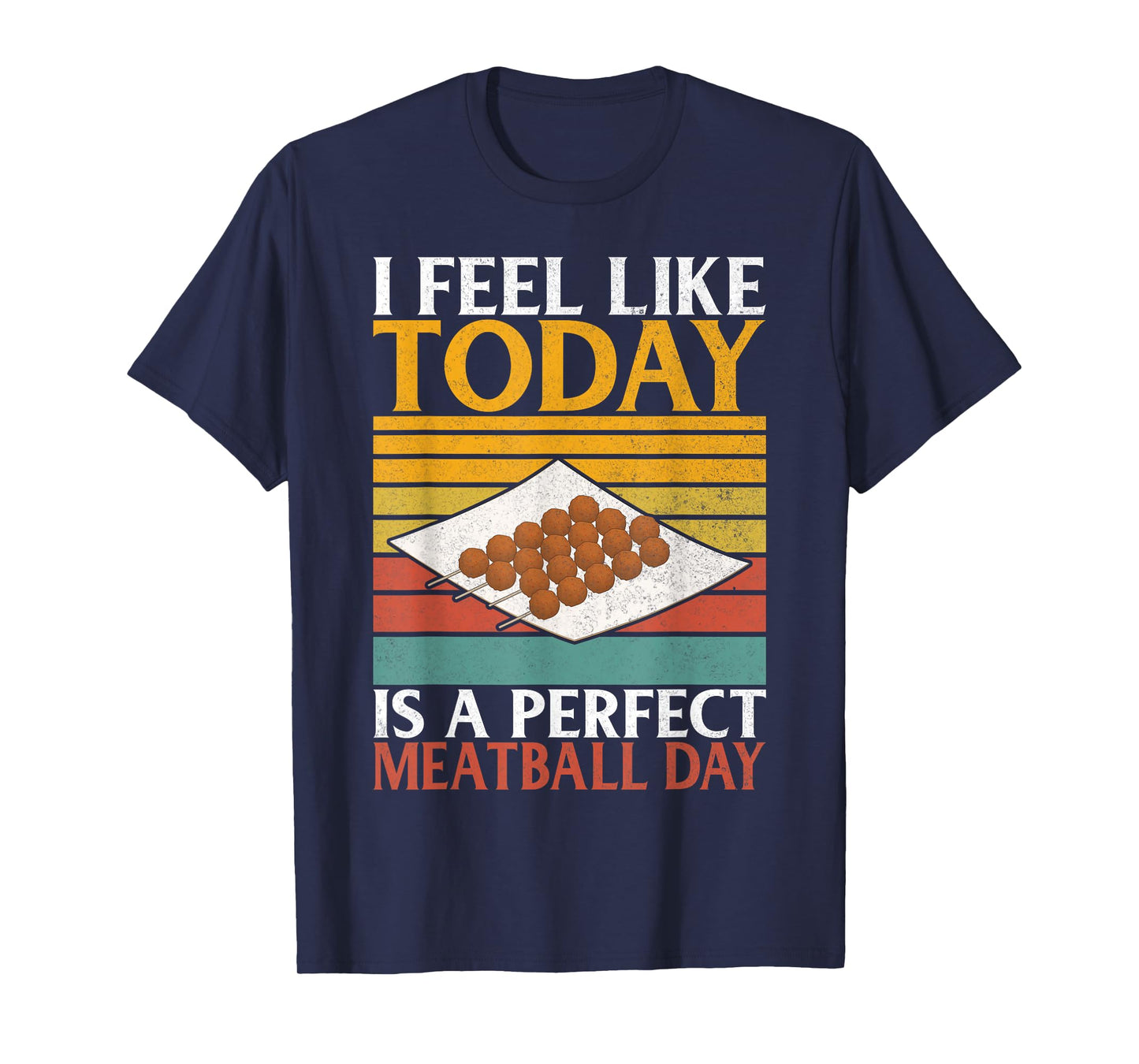 I feel like today is a perfect Meatball Day Meatballs T-Shirt