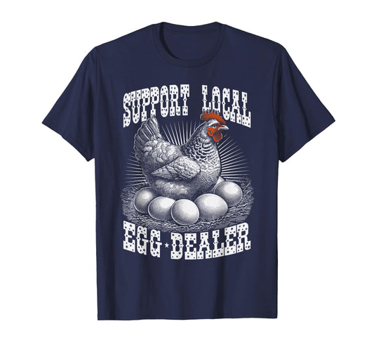 Funny Support Local Egg Dealer Farmers Chickens T-Shirt