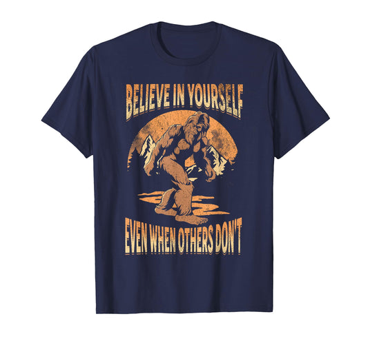 Believe In Yourself Sasquatch Funny Motivational Bigfoot T-Shirt