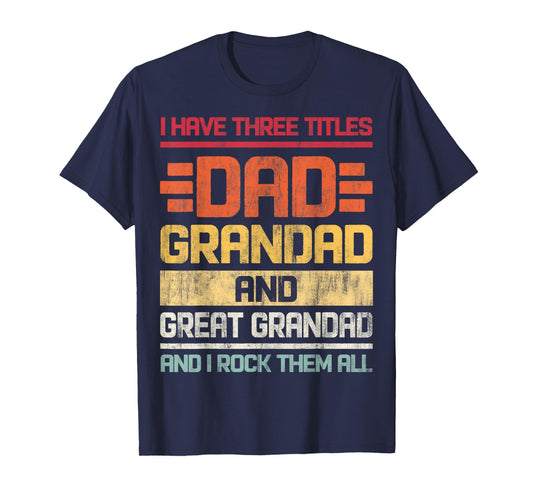 Three Titles Dad Grandad & Great Grandad And I Rock Them All T-Shirt