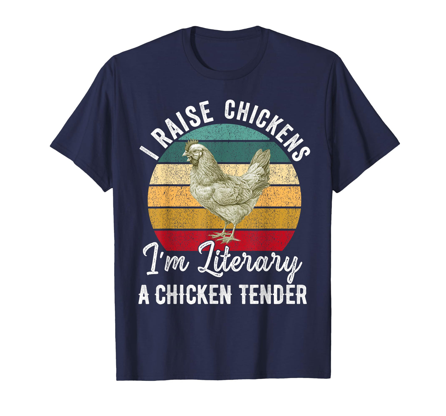 I Raise Chickens I'm Literally a Chicken Tender Funny T-Shirt