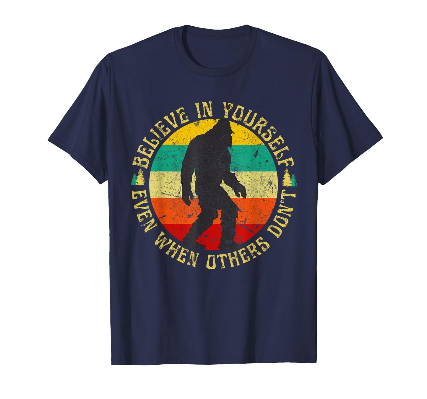 Believe In Yourself Sasquatch Funny Motivational Bigfoot T-Shirt