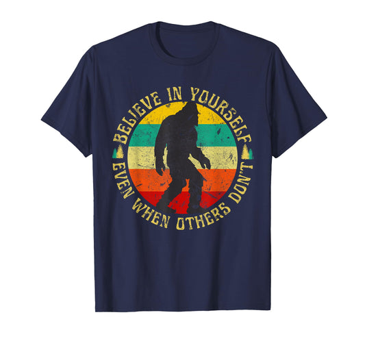 Believe In Yourself Sasquatch Funny Motivational Bigfoot T-Shirt