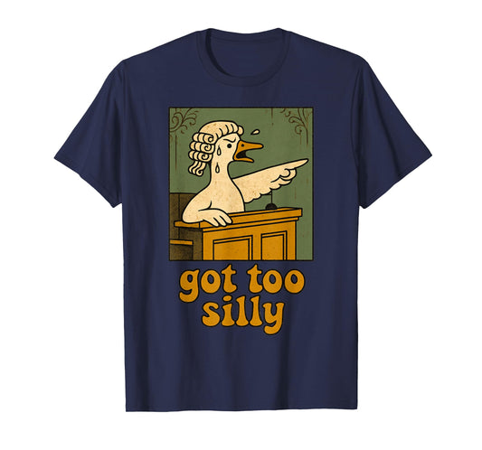 Got to silly funny Silly Goose T-Shirt