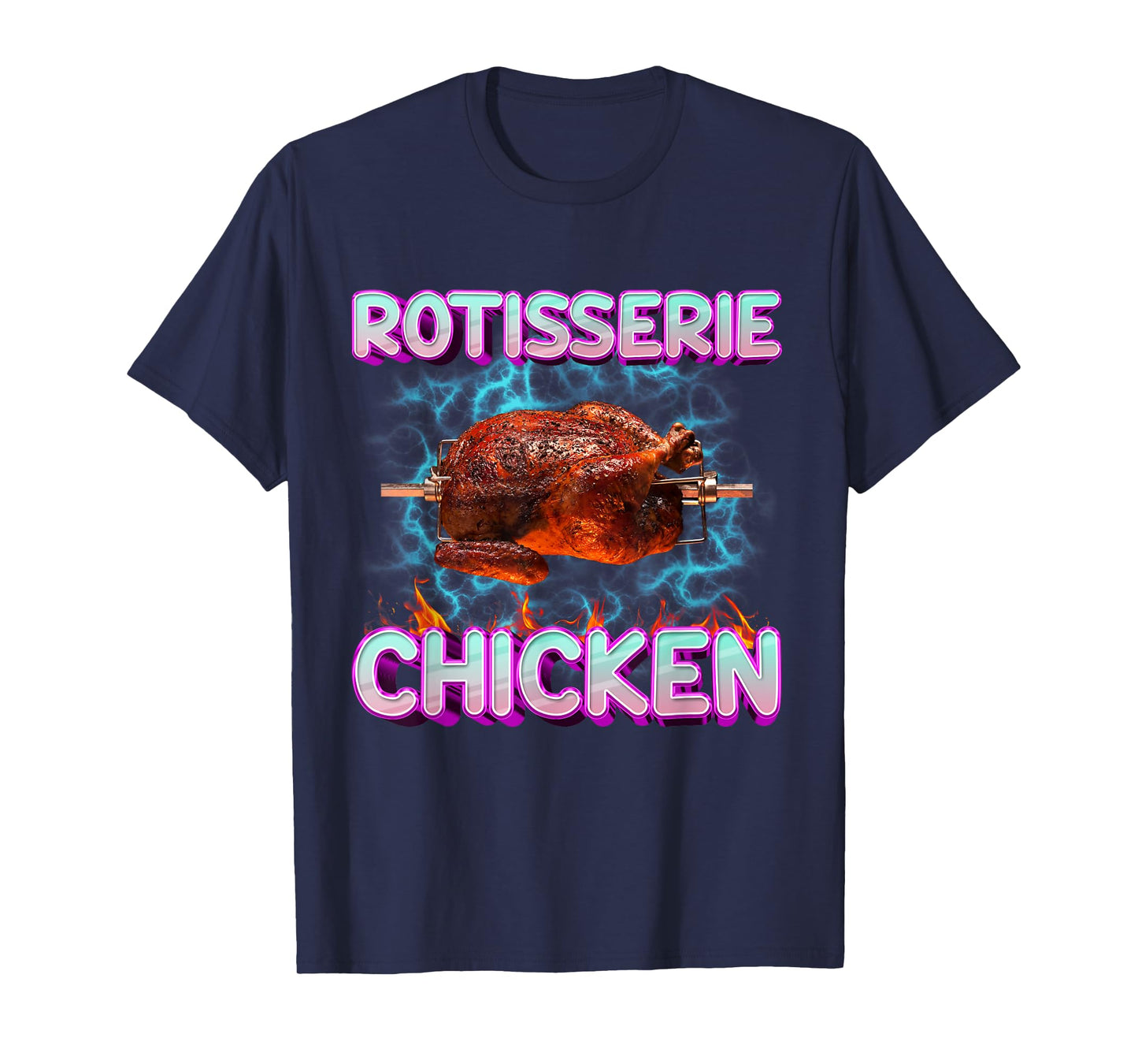 Rotisserie Chicken Funny Food Meme Unhinged Weird Foodie Odd T-Shirt