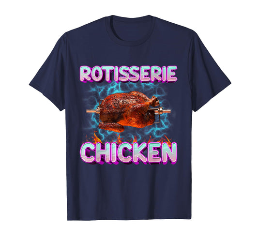 Rotisserie Chicken Funny Food Meme Unhinged Weird Foodie Odd T-Shirt
