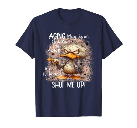 Aging May Have Slowed Me Down, Funny Angry Duck T-Shirt