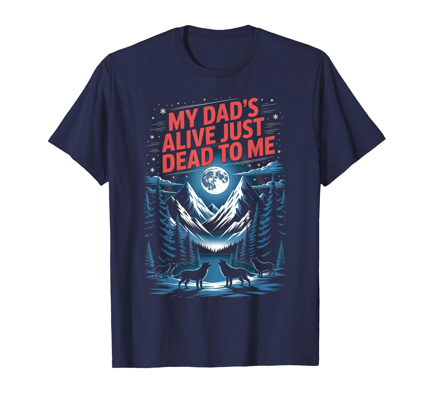 My Dad's Alive Just Dead To Me Funny Sarcasm Son Daughgter T-Shirt