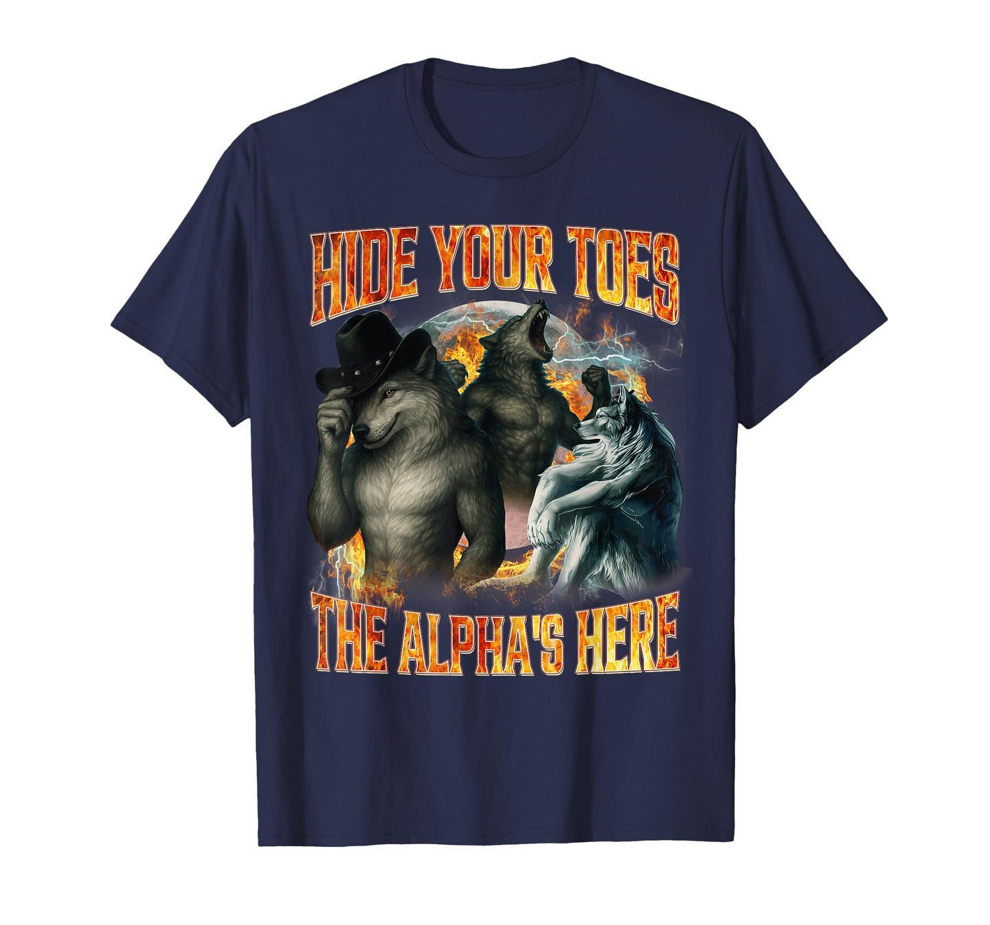 Hide Your Toes The Alpha's Here Funny Alpha Wolf Meme Cringe T-Shirt - T-Shirt | Navy