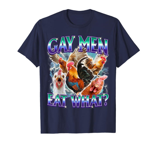 Gay Men Eat What Funny LGBTQ Ally Adult Humor Cock Chicken T-Shirt