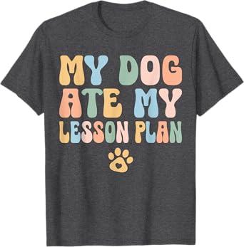 Teacher Design My Dog Ate My Lesson Plan Teacher Lesson Plan T-Shirt for Men Women Kids
