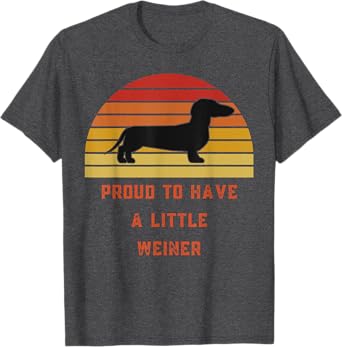 Proud To Have A Little Weiner-Daschund Gifts-Funny Design T-Shirt