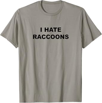 Top That Says I Hate Raccoons Funny Raccoons Suck T-Shirt