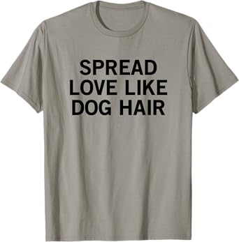 Spread Love Like Dog Hair Men Women Kids T-Shirt