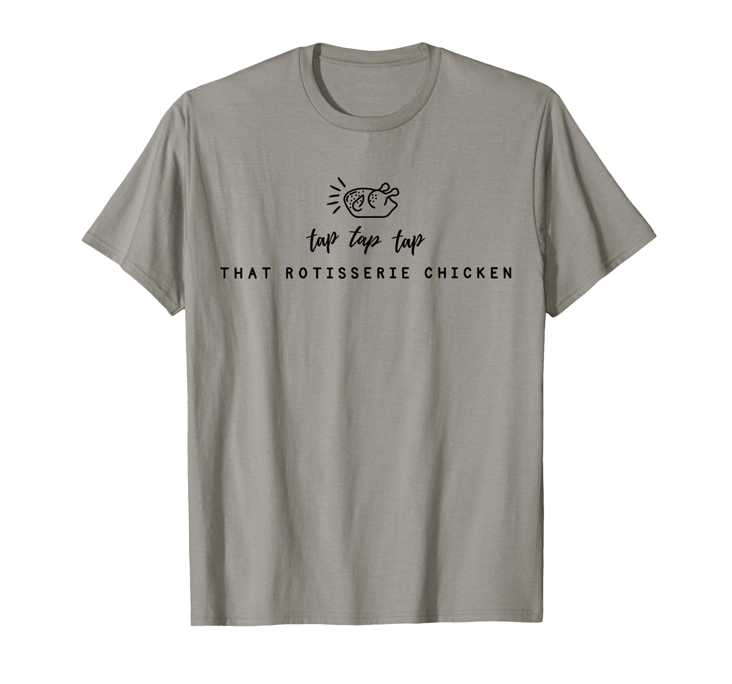 Tap Tap Tap That Rotisserie Chicken Funny Rotisserie Chicken T-Shirt