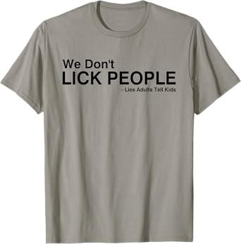 We Don't Lick People Lies Adults Tell Kids Funny Saying T-Shirt