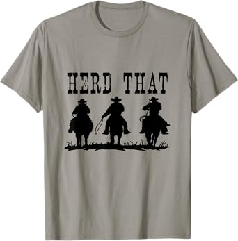 Herd That Shirt - Ranch T-shirt for Horse Lovers T-Shirt
