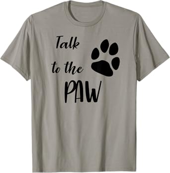 Talk To The Paw Sassy Pet Lover T-Shirt