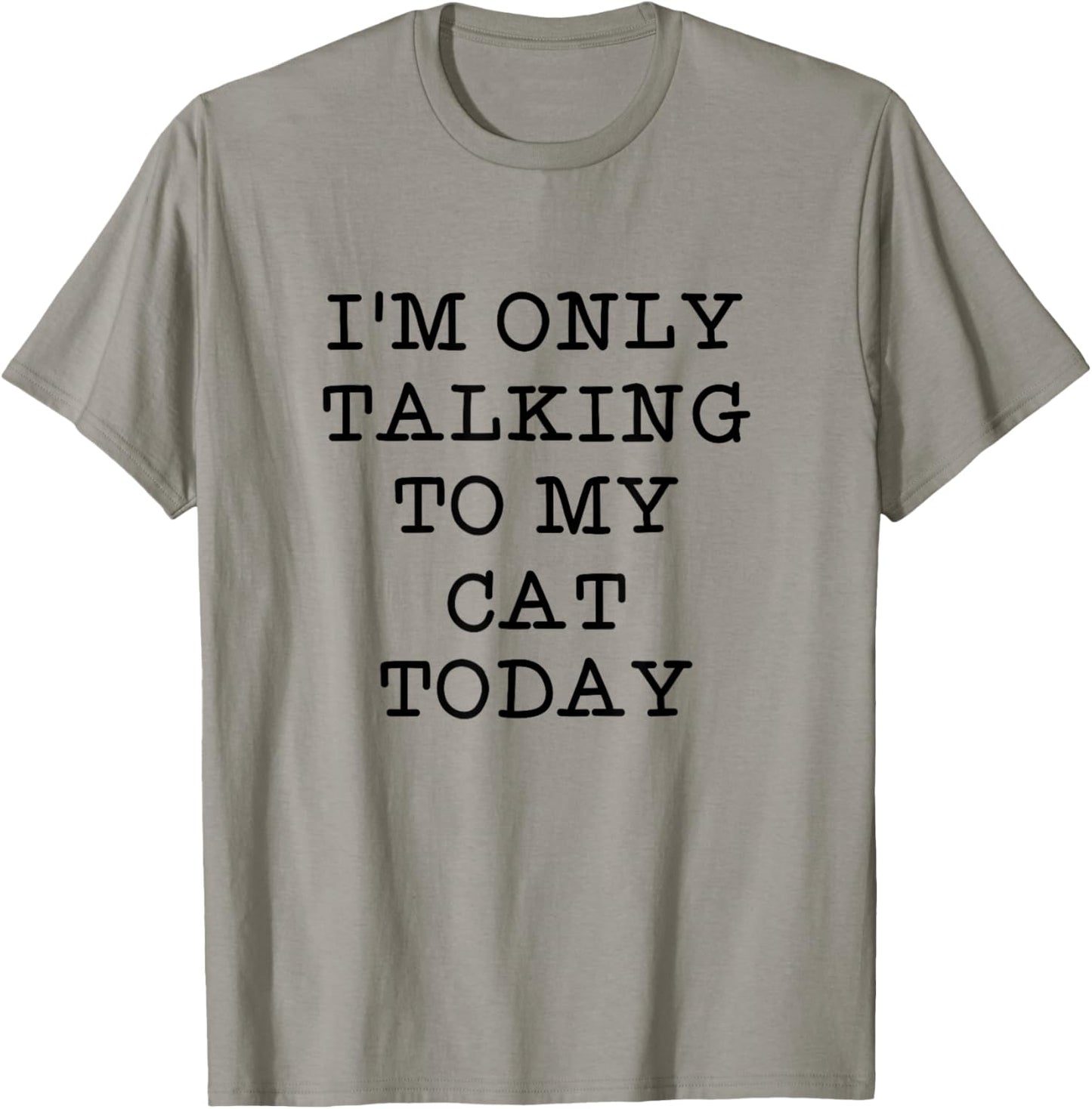 I'm Only Talking To My Cat Today Introvert Humor Quote T-Shirt