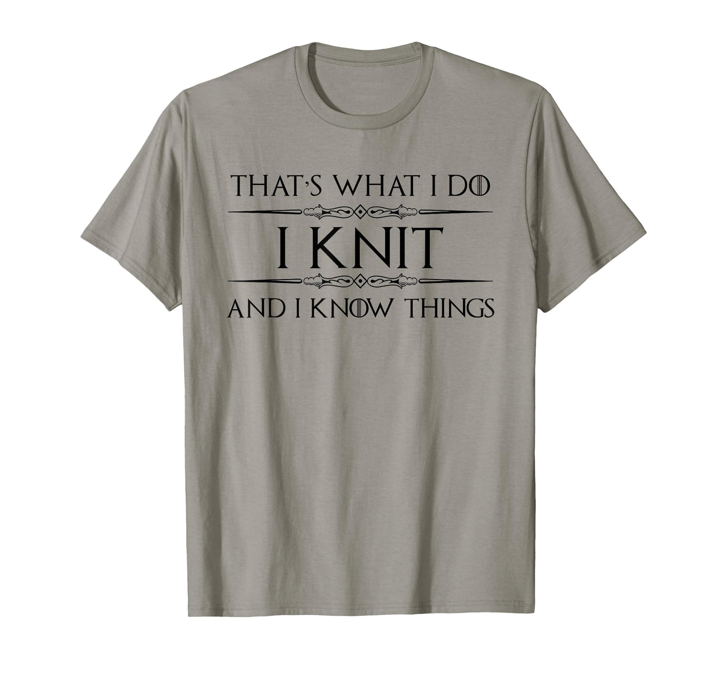 Knitting Gifts for Knitters - I Knit and I Know Things Funny T-Shirt