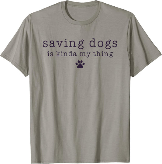 Saving Dogs Is Kinda My Thing Animal Shelter Dog Rescue T-Shirt