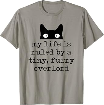 My Life Is Ruled By A Tiny Furry Overlord Funny Cat Saying T-Shirt
