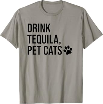 Drink Tequila Pet Cats Tee Shirts,Drink Tequila and Pet Cats T-Shirt
