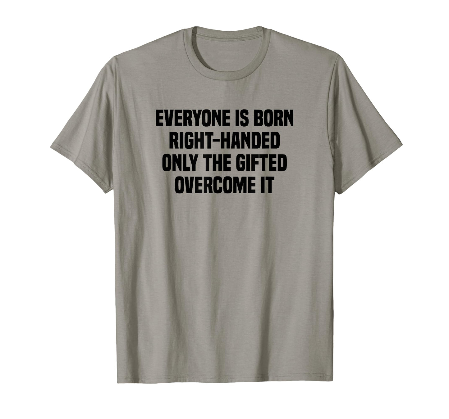 Everyone Is Born Right Handed Lefty Funny Left Handed T-Shirt