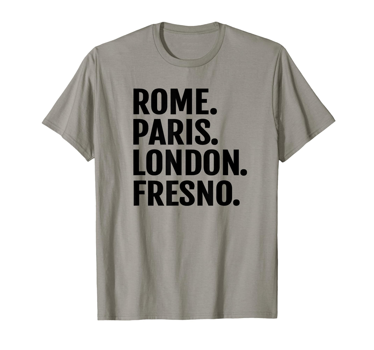 Rome Paris London Fresno T-Shirt Funny Cities Travel T Shirt T-Shirt