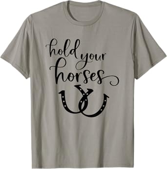 Horse Lover T-Shirt Hold Your Horses Equestrian Shirt T-Shirt
