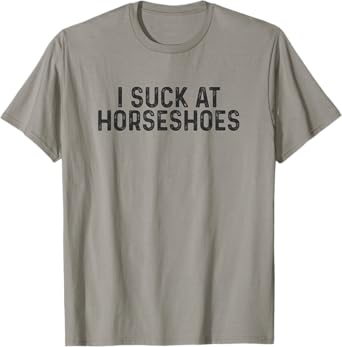 Funny Horseshoes I Suck At Horseshoes T-Shirt