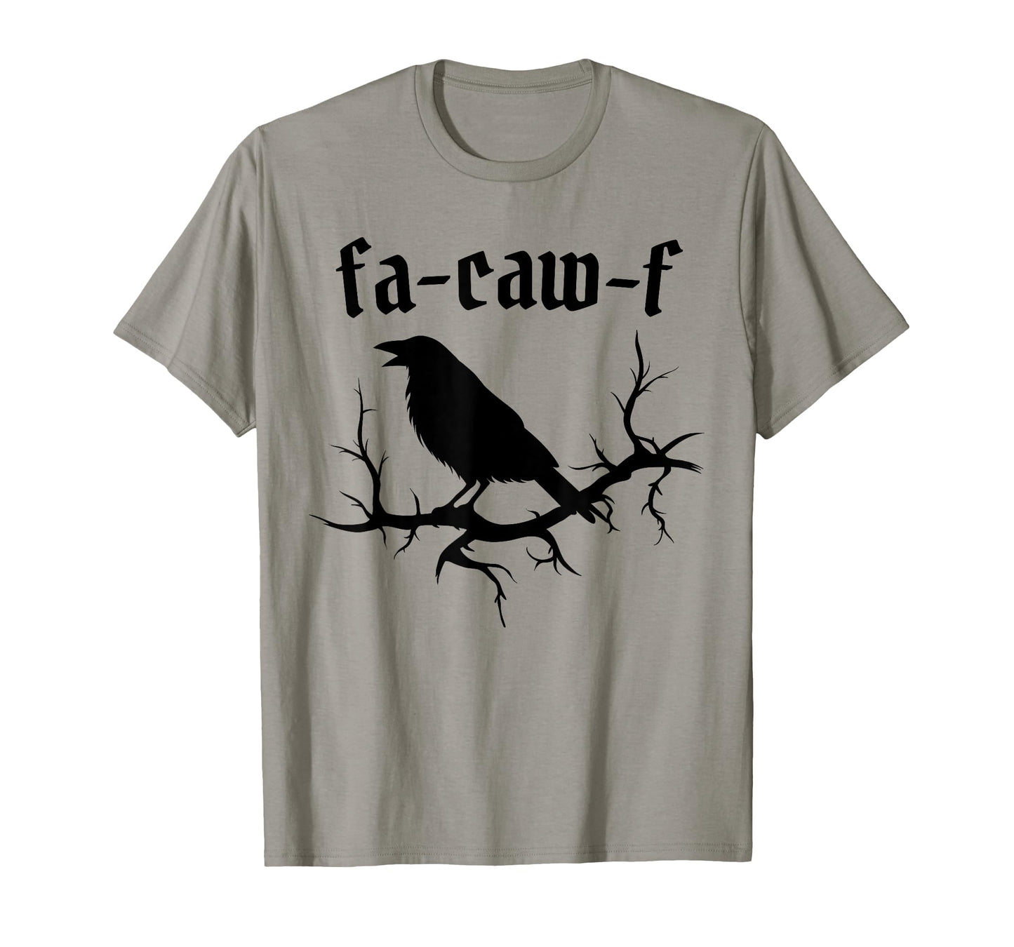 Fa-Caw-F – Funny Swearing Crow Bird Pun Sarcasm Humor T-Shirt