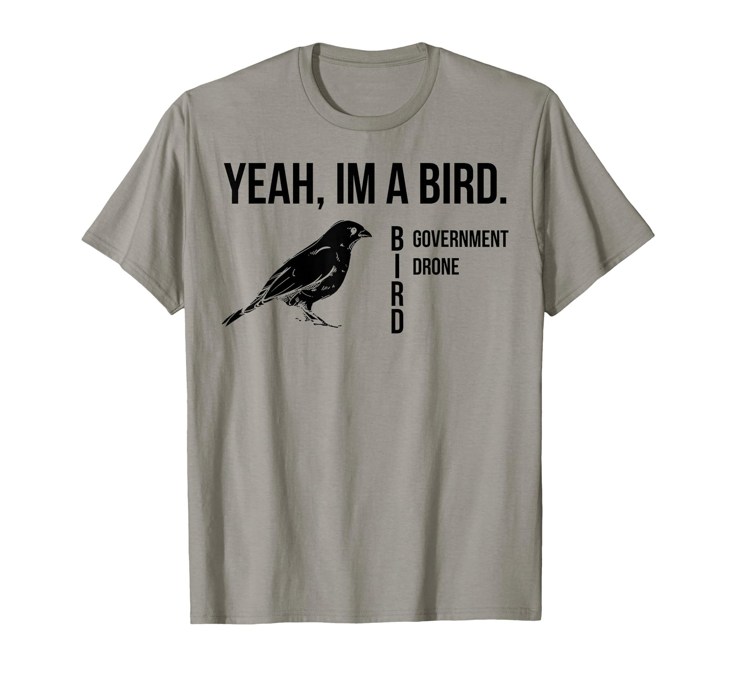Yeah I'm A Bird Government Drone T-Shirt