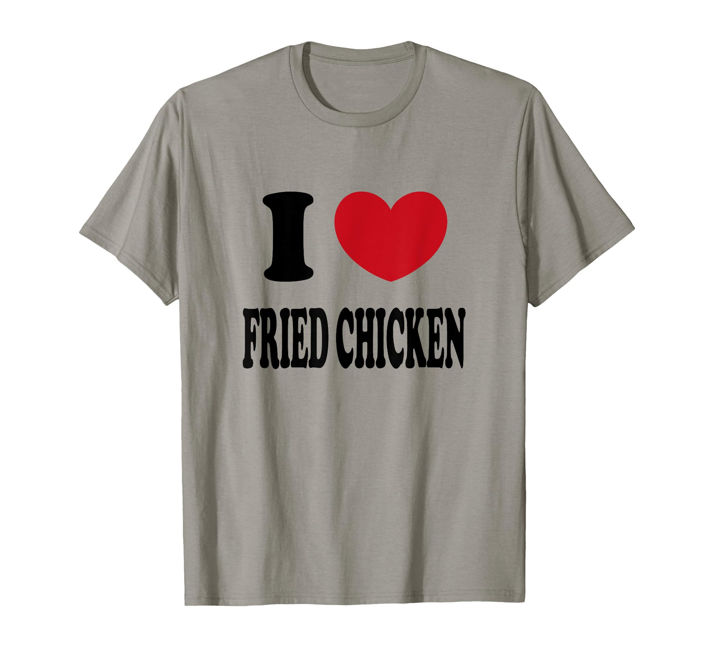 I Love Fried Chicken T-Shirt