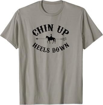 Chin Up Heels Down Horse Equestrian Riding Horseback Horse T-Shirt