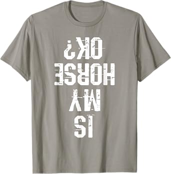 Horse Is My Horse Okay Funny Gift T-Shirt