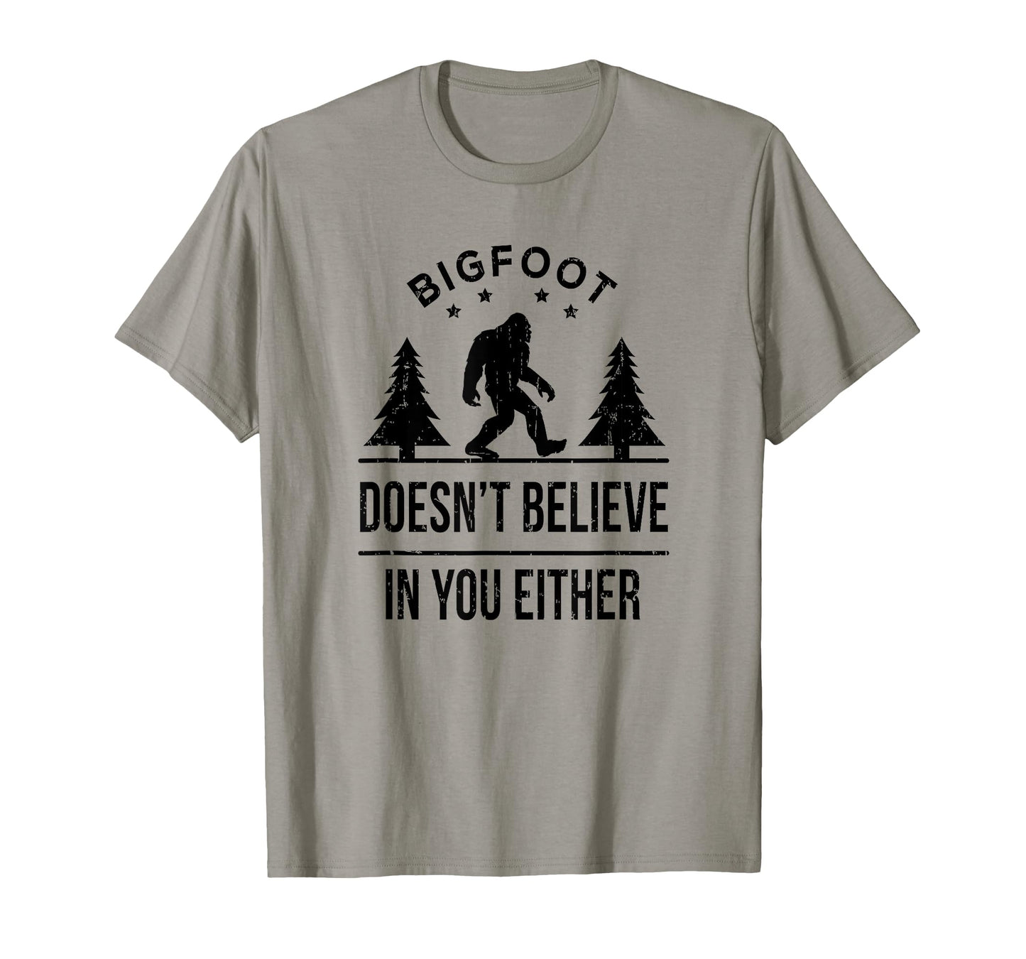 Bigfoot Doesn't Believe In You Either T-Shirt - Funny Gift T-Shirt