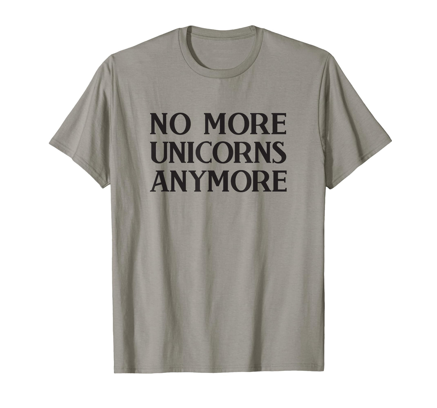 No More Unicorns Anymore T-Shirt / Anti Unicorn T-Shirt T-Shirt