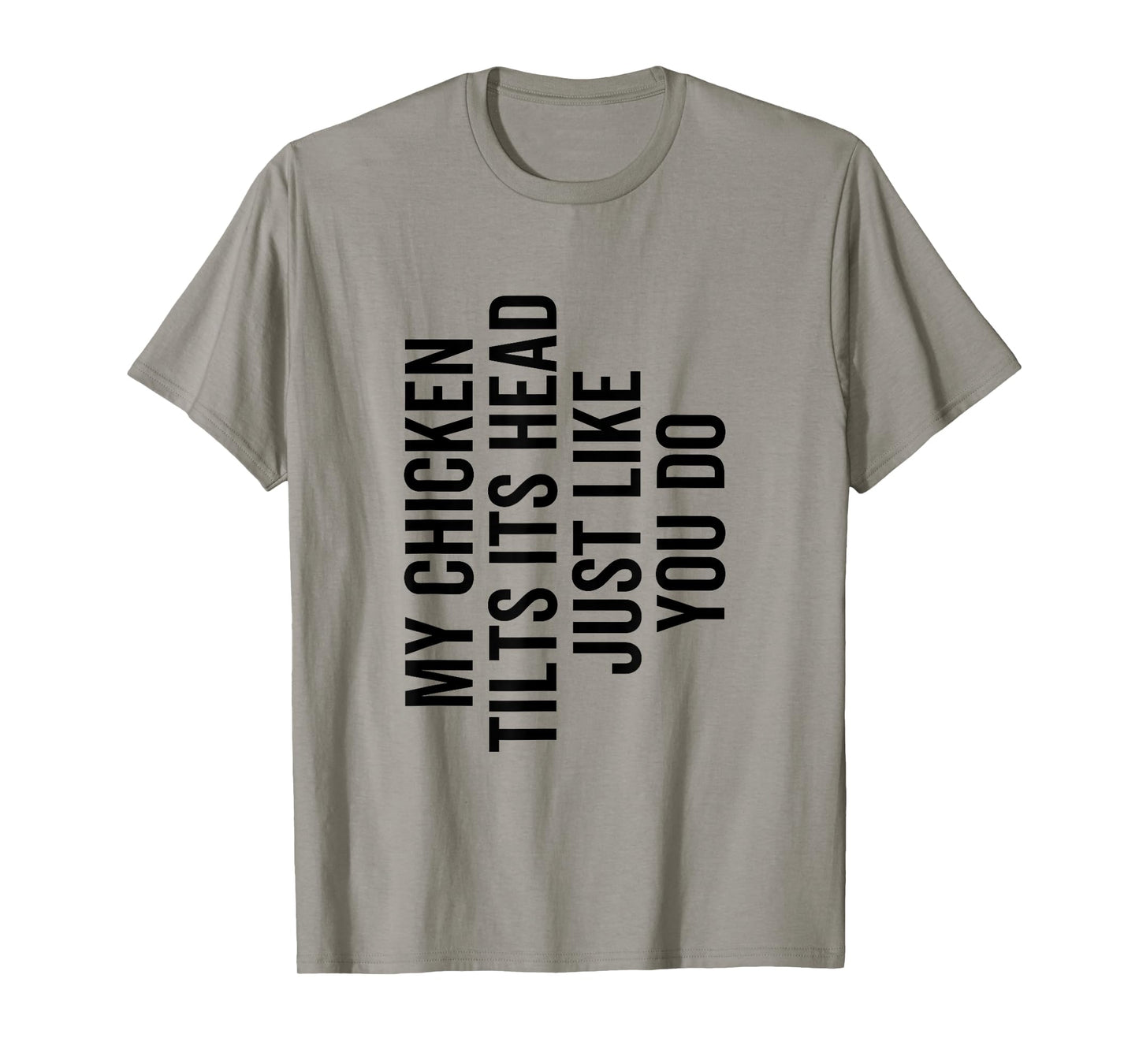 My Chicken Tilts It's Head Just Like You Do Funny Farmer T-Shirt