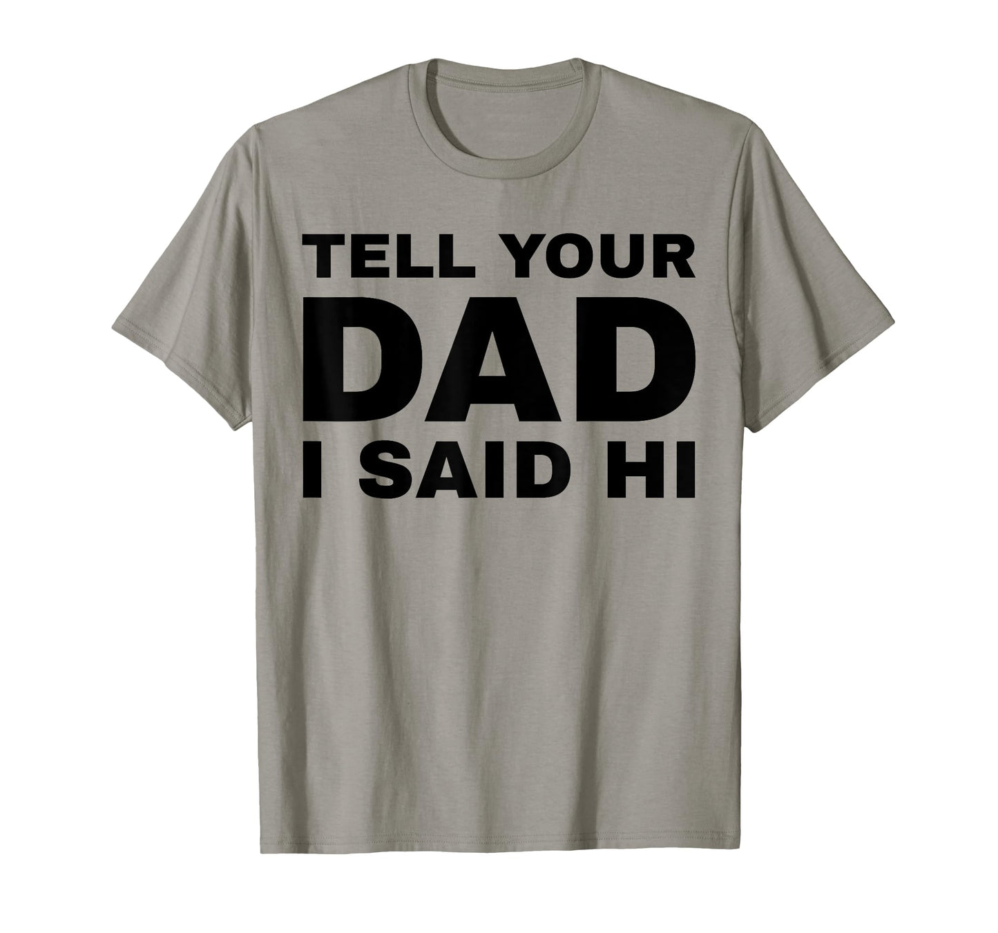 Tell Your Dad I Said Hi Funny Sarcasm Quote T-Shirt
