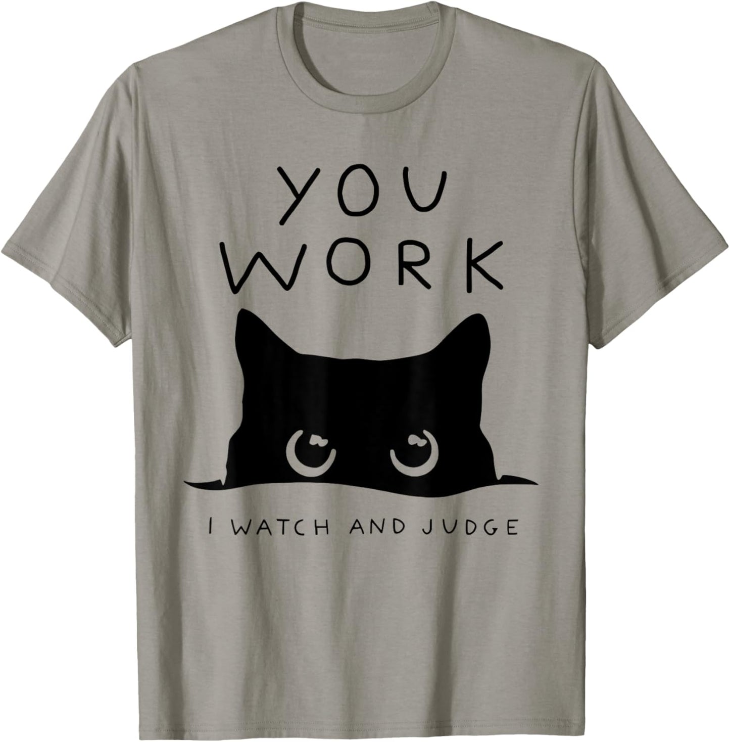 You Work I Watch And Judge Funny Cat Black T-Shirt