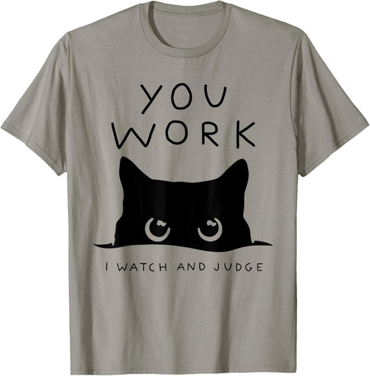 You Work I Watch And Judge Funny Cat Black T-Shirt