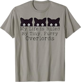 My Life is Ruled by a Tiny Furry Overlord Funny Cat Men Women T-Shirt
