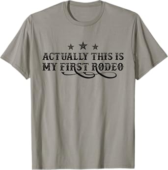 Actually This Is My First Rodeo T-Shirt